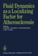 Fluid Dynamics as a Localizing Factor for Atherosclerosis: The Proceedings of a Symposium Held at Heidelberg, Frg, June 18-20, 1982