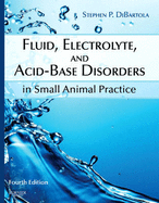 Fluid, Electrolyte, and Acid-Base Disorders in Small Animal Practice - Dibartola, Stephen P, DVM