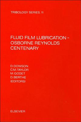 Fluid Film Lubrication--Osborne Reynolds Centenary: Proceedings of the 13th Leeds-Lyon Symposium on Tribology, Held in Bodington Hall, the University of Leeds, England, 8-12 September 1986 - Dowson, D