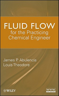Fluid Flow for the Practicing Chemical Engineer - Abulencia, James Patrick, and Theodore, Louis