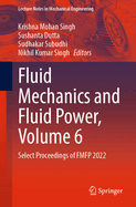 Fluid Mechanics and Fluid Power, Volume 6: Select Proceedings of FMFP 2022