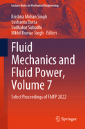 Fluid Mechanics and Fluid Power, Volume 7: Select Proceedings of Fmfp 2022