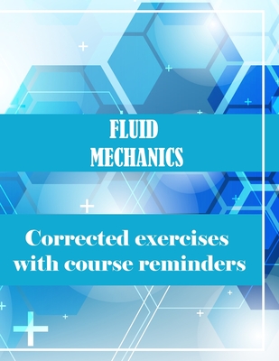 Fluid Mechanics: Corrected exercises with course reminders - Bonell, Tom