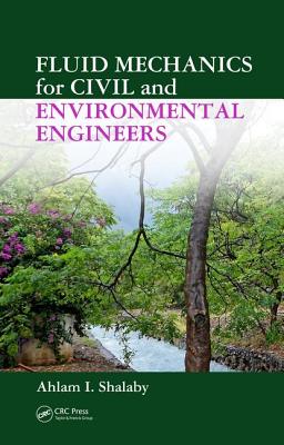 Fluid Mechanics for Civil and Environmental Engineers - Shalaby, Ahlam I.