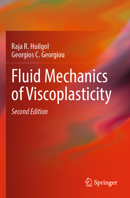 Fluid Mechanics of Viscoplasticity - Huilgol, Raja R., and Georgiou, Georgios C.