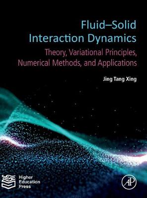 Fluid-Solid Interaction Dynamics: Theory, Variational Principles, Numerical Methods, and Applications - Xing, Jing Tang
