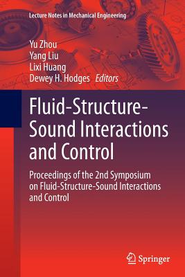 Fluid-Structure-Sound Interactions and Control: Proceedings of the 2nd Symposium on Fluid-Structure-Sound Interactions and Control - Zhou, Yu (Editor), and Liu, Yang (Editor), and Huang, LIXI (Editor)