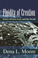Fluidity of Creation: Poetry of Love, Loss, and the Occult
