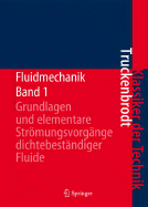 Fluidmechanik: Band 1: Grundlagen Und Elementare Strmungsvorgnge Dichtebestndiger Fluide