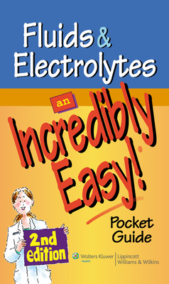 Fluids and Electrolytes: An Incredibly Easy! Pocket Guide - Lippincott Williams & Wilkins (Prepared for publication by)