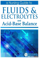 Fluids, Electrolytes and Acid-Base Balance: A Guide for Nurses