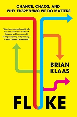 Fluke: Chance, Chaos, and Why Everything We Do Matters - Klaas, Brian, Dr.