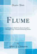 Flume: A Computer Model for Estimating Flow Through Long-Throated Measuring Flumes (Classic Reprint)