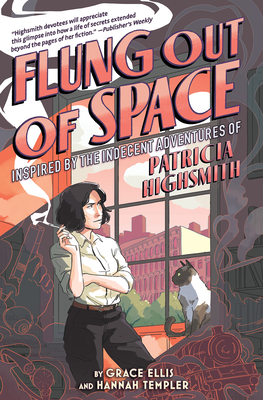 Flung Out of Space: Inspired by the Indecent Adventures of Patricia Highsmith - Ellis, Grace
