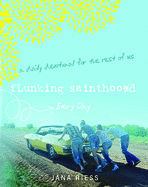 Flunking Sainthood Every Day: A Daily Devotional for the Rest of Us