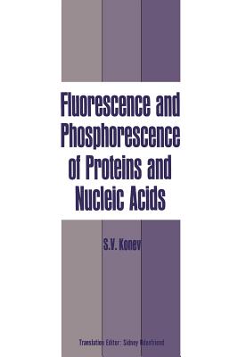 Fluorescence and Phosphorescence of Proteins and Nucleic Acids - Konev, Sergei V