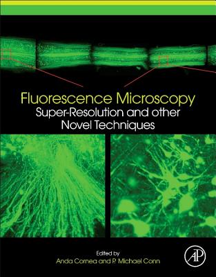 Fluorescence Microscopy: Super-Resolution and other Novel Techniques - Cornea, Anda (Editor), and Conn, P. Michael (Editor)