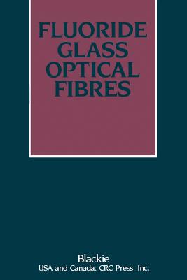 Fluoride Glass Optical Fibres - France, P W (Editor)