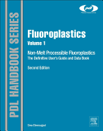 Fluoroplastics, Volume 1: Non-Melt Processible Fluoropolymers The Definitive User's Guide and Data Book