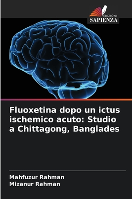 Fluoxetina dopo un ictus ischemico acuto: Studio a Chittagong, Banglades - Rahman, Mahfuzur, and Rahman, Mizanur