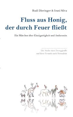 Fluss aus Honig, der durch Feuer flie?t: Ein M?rchen ?ber Einzigartigkeit und Anderssein - Dieringer, Rudi, and Silva, Irani