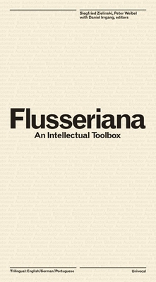 Flusseriana: An Intellectual Toolbox - Flusser, Vilem, and Zielinski, Siegfried (Editor), and Weibel, Peter (Editor)