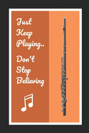 Flute: Just Keep Playing.. Don't Stop Believing: Themed Novelty Lined Notebook / Journal To Write In Perfect Gift Item (6 x 9 inches)