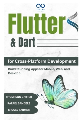 Flutter & Dart for CrossPlatform Development: Build Stunning Apps for Mobile, Web, and Desktop - Sanders, Rafael, and Farmer, Miguel (Editor), and Carter, Thompson