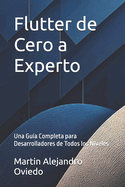 Flutter de Cero a Experto: Una Gua Completa para Desarrolladores de Todos los Niveles