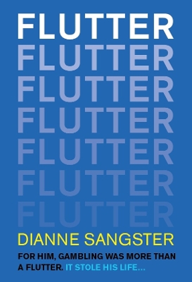 Flutter: For Him Gambling Was More Than A Flutter. It Stole His Life... - Sangster, Dianne