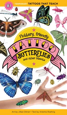 Fluttery, Friendly Tattoo Butterflies and Other Insects: 81 Temporary Tattoos That Teach - Roehrig, Artemis