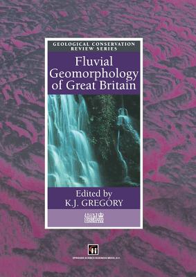 Fluvial Geomorphology of Great Britain - Gregory, K J (Editor)