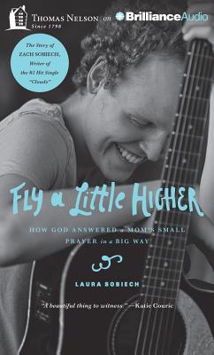 Fly a Little Higher: How God Answered a Mom's Small Prayer in a Big Way - Sobiech, Laura, and Quick, Amber (Read by)