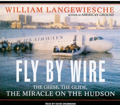 Fly by Wire: The Geese, the Glide, the Miracle on the Hudson - Langewiesche, William, Professor, and Drummond, David (Narrator)