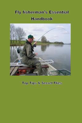 Fly Fishermans Hanbook: Top Tips & Flies That Will Catch You More Fish - Cullen, Gary