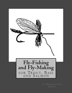 Fly Fishing and Fly Making for Trout, Bass and Salmon