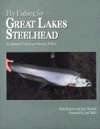 Fly Fishing for Great Lakes Steelhead: An Advanced Look at an Emerging Fishery - Kustich, Rick, and Kustich, Jerry, and Waller, Lani (Foreword by)