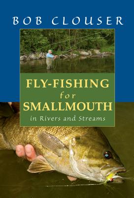 Fly-Fishing for Smallmouth: In Rivers and Streams - Clouser, Bob, and Nichols, Jay