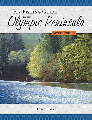 Fly-Fishing Guide to the Olympic Peninsula - Rose, Doug