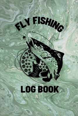 Fly Fishing Log Book: Anglers Notebook For Tracking Weather Conditions, Fish Caught, Flies Used, Fisherman Journal For Recording Catches, Hatches, And Patterns - Rother, Teresa