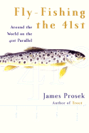 Fly-Fishing the 41st: Around the World on the 41st Parallel - Prosek, James