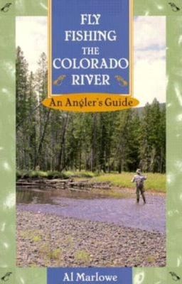 Fly Fishing the Colorado River: An Angler's Guide - Marlowe, Al