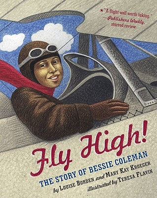 Fly High!: The Story of Bessie Coleman - Borden, Louise, and Kroeger, Mary Kay