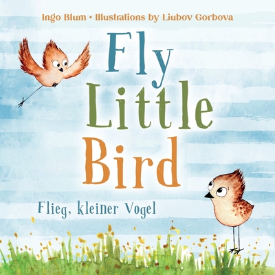 Fly, Little Bird! - Flieg, kleiner Vogel!: Bilingual Children's Picture Book in English-German with Pics to Color - Blum, Ingo
