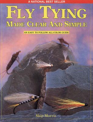Fly Tying Made Clear and Simple - Morris, Skip, and Hafele, Rick (Designer)
