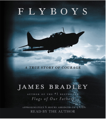 Flyboys: A True Story of American Courage - Author (Read by), and Bradley, James