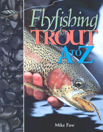 Flyfishing for Trout A to Z - Faw, Mike