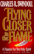 Flying Closer to the Flame - Swindoll, Charles R, Dr.