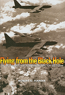 Flying from the Black Hole: The B-52 Navigator-Bombardiers of Vietnam