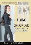Flying Grounded: My Spiritual Triumph Over Female Bullying
